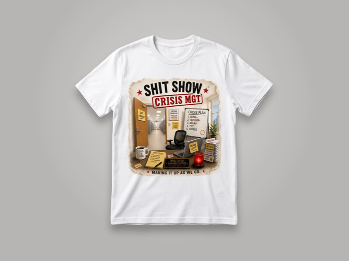 SHIT SHOW CRISIS MGT  t-shirt